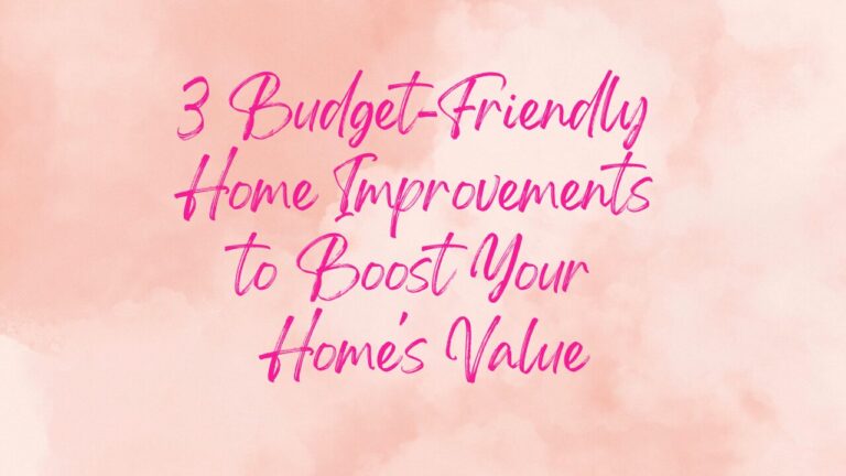 Blog 3 Budget-Friendly Home Improvements to Boost Your Home's Value (1)