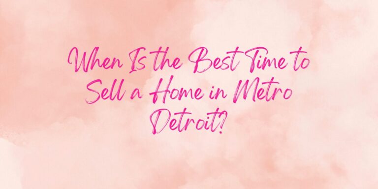 When Is the Best Time to Sell a Home in Metro Detroit?