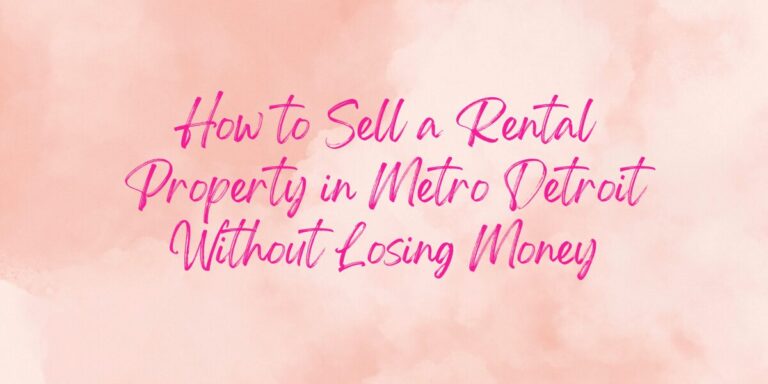 How to Sell a Rental Property in Metro Detroit Without Losing Money