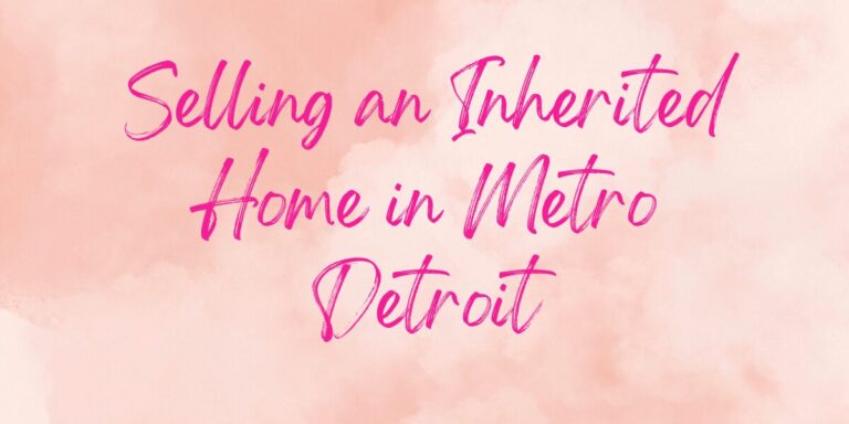 Selling an Inherited Home in Metro Detroit