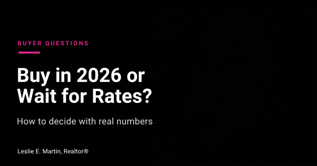 Leslie E. Martin, Realtor, answering whether to buy a home in 2026 or wait for rates to drop